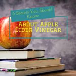 6 Secrets You Should Know About Apple Cider Vinegar